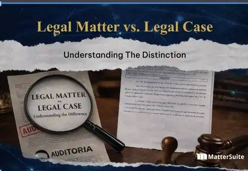 Legal matter vs legal case: Key differences